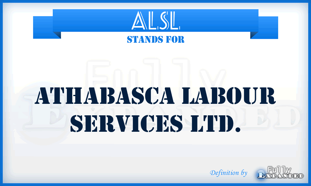 ALSL - Athabasca Labour Services Ltd.
