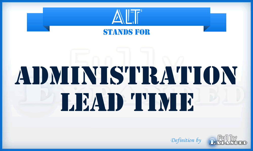 ALT - Administration Lead Time