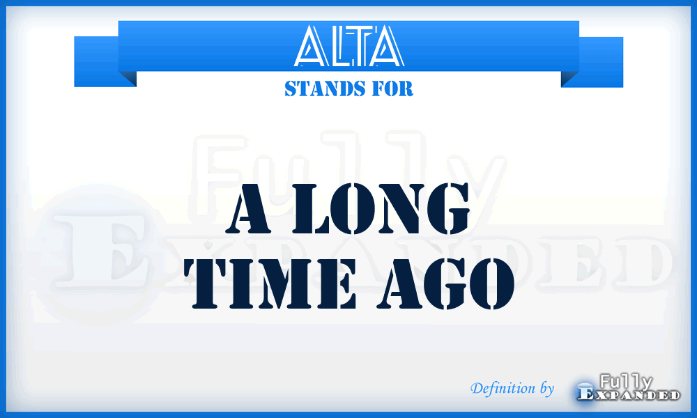 ALTA - A Long Time Ago