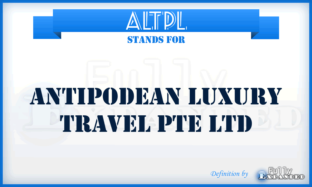 ALTPL - Antipodean Luxury Travel Pte Ltd