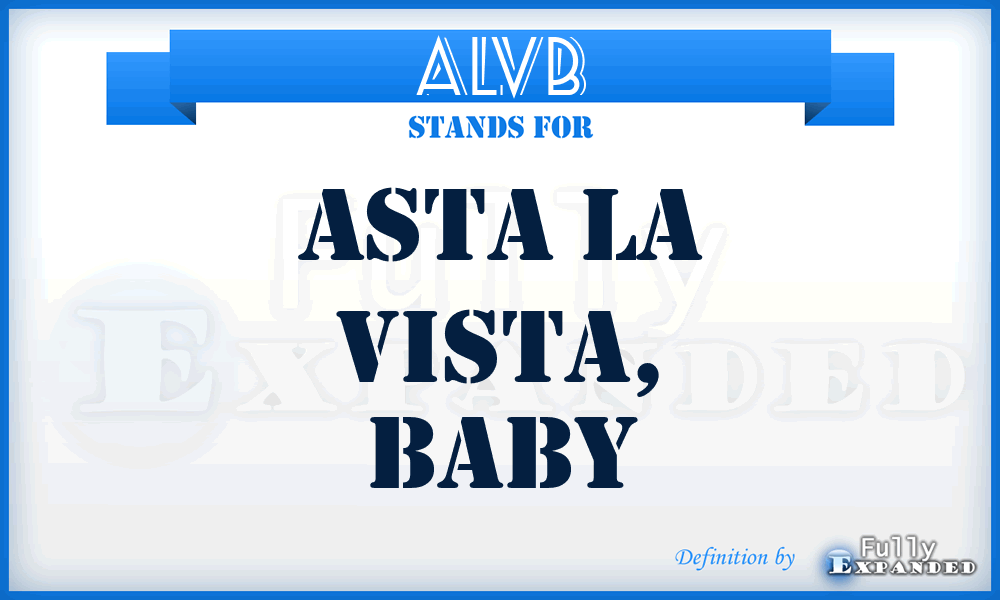 ALVB - Asta La Vista, Baby