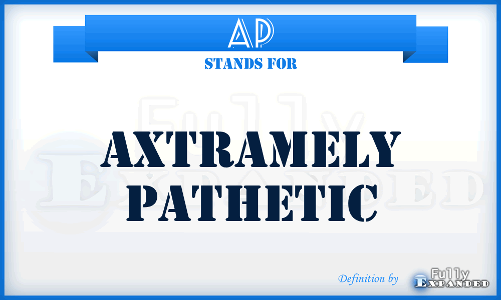 AP - Axtramely Pathetic