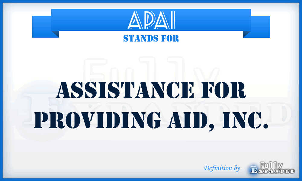 APAI - Assistance for Providing Aid, Inc.