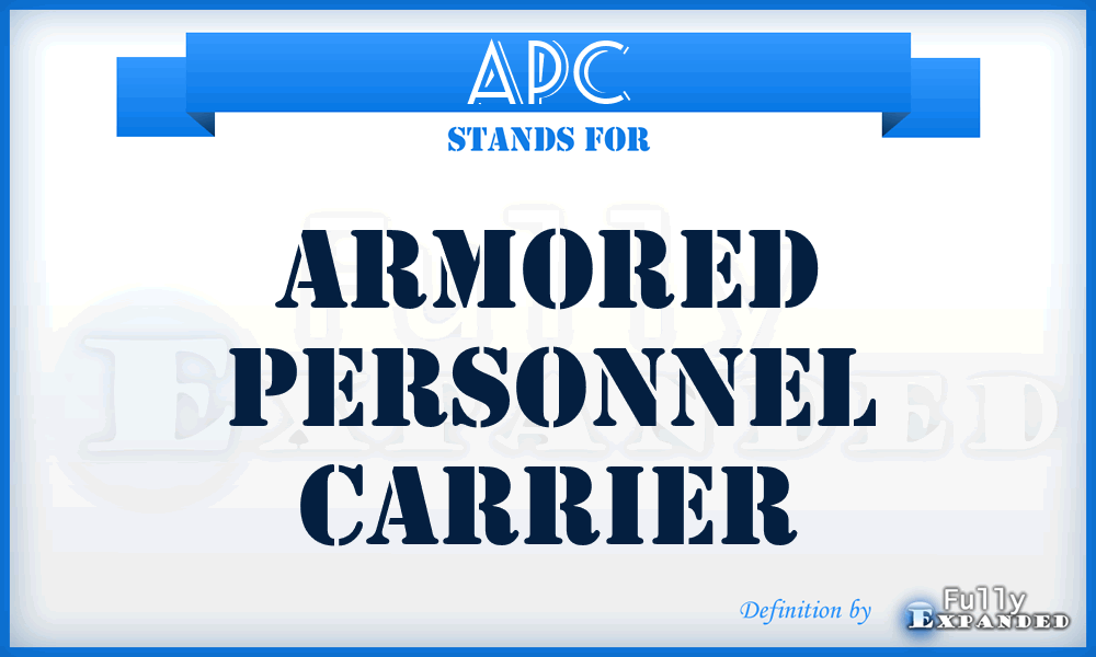 APC - armored personnel carrier