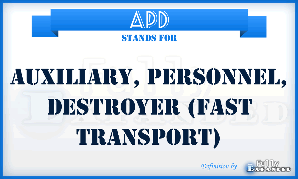 APD - Auxiliary, Personnel, Destroyer (fast transport)