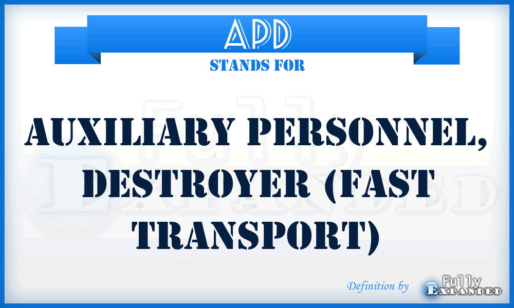 APD - Auxiliary Personnel, Destroyer (fast transport)