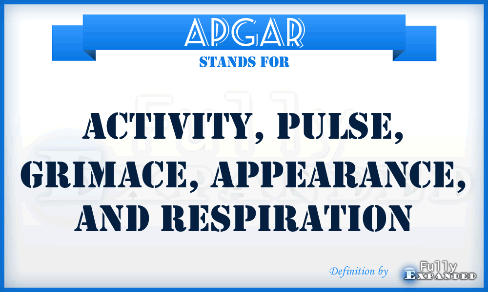 APGAR - Activity, Pulse, Grimace, Appearance, and Respiration