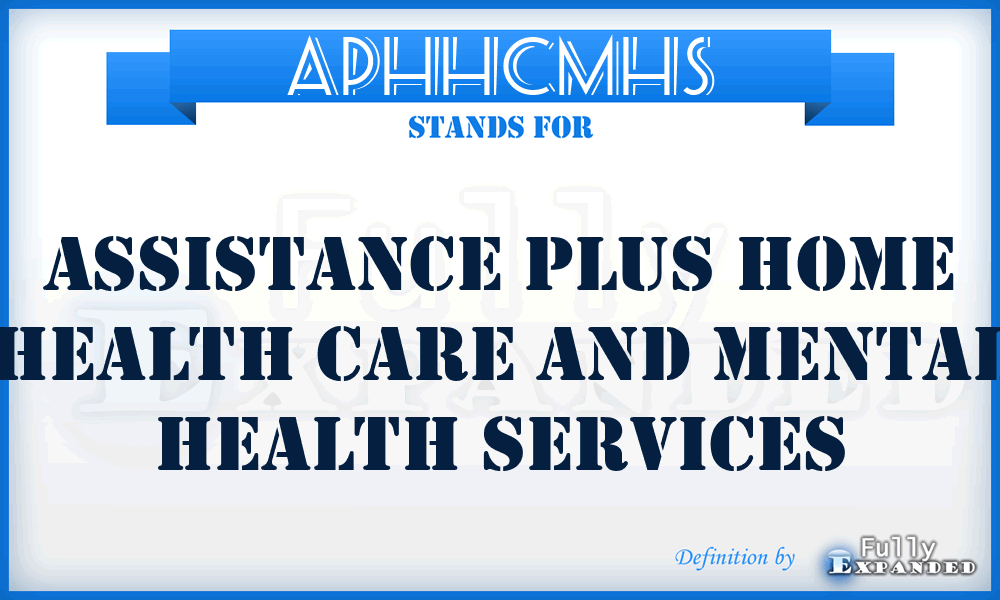 APHHCMHS - Assistance Plus Home Health Care and Mental Health Services