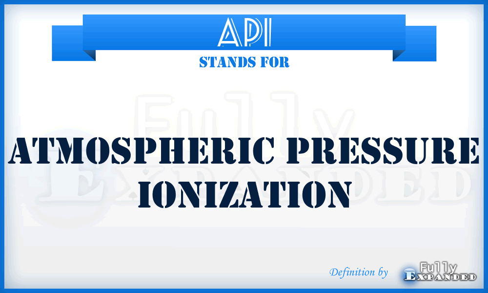 API - Atmospheric Pressure Ionization