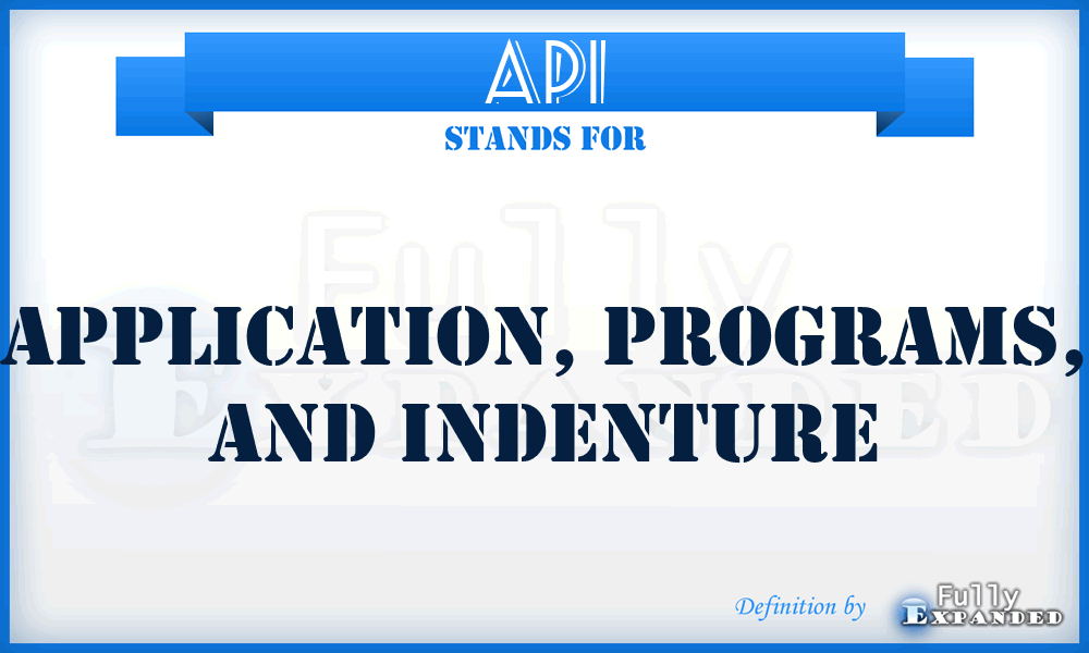 API - application, programs, and indenture