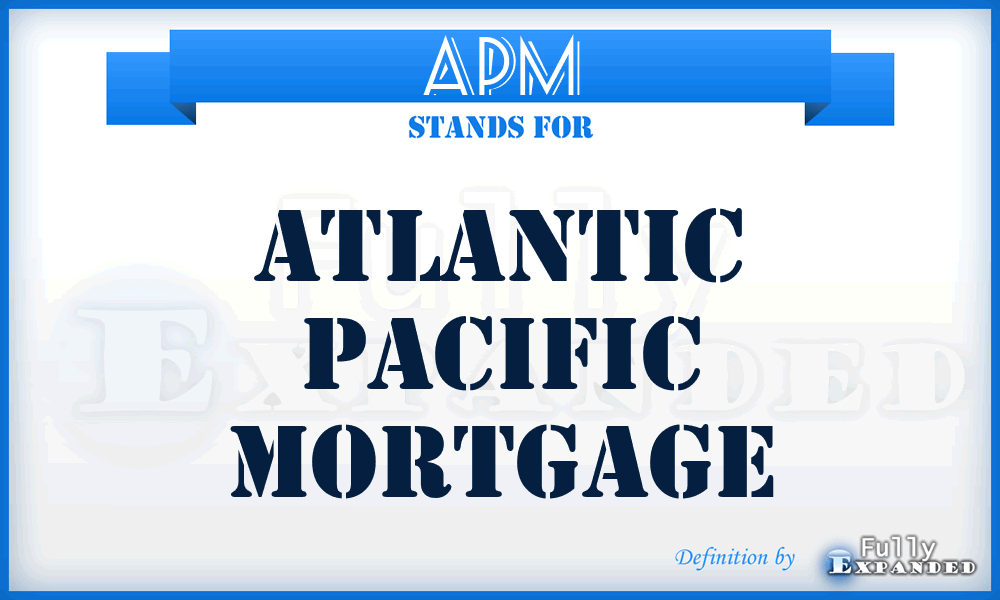 APM - Atlantic Pacific Mortgage