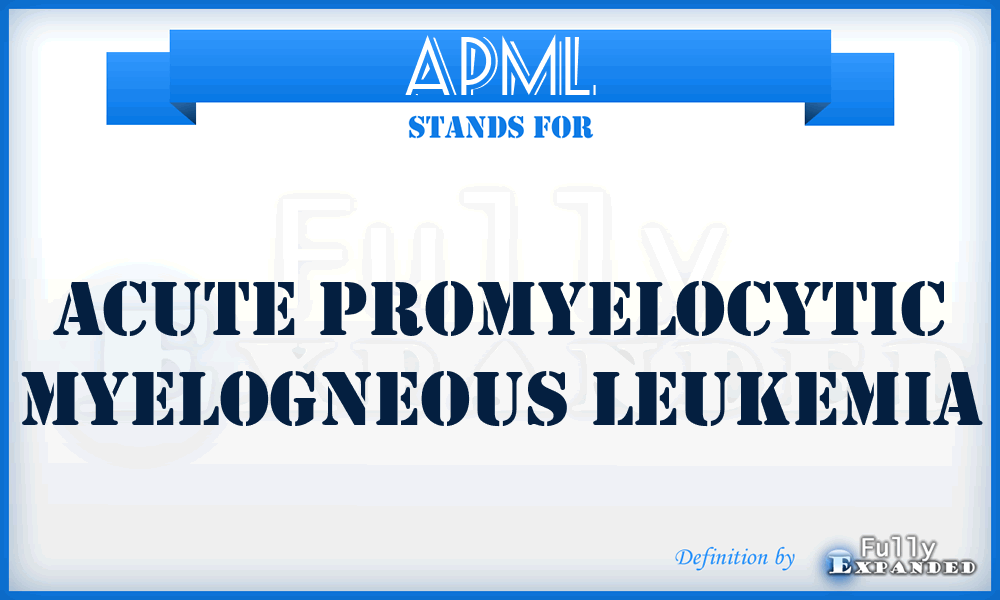 APML - Acute Promyelocytic Myelogneous Leukemia