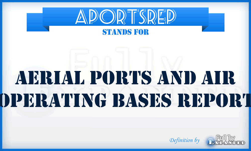 APORTSREP - Aerial PORTS and Air Operating Bases REPort