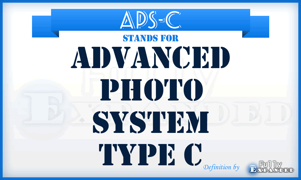 APS-C - Advanced Photo System Type C