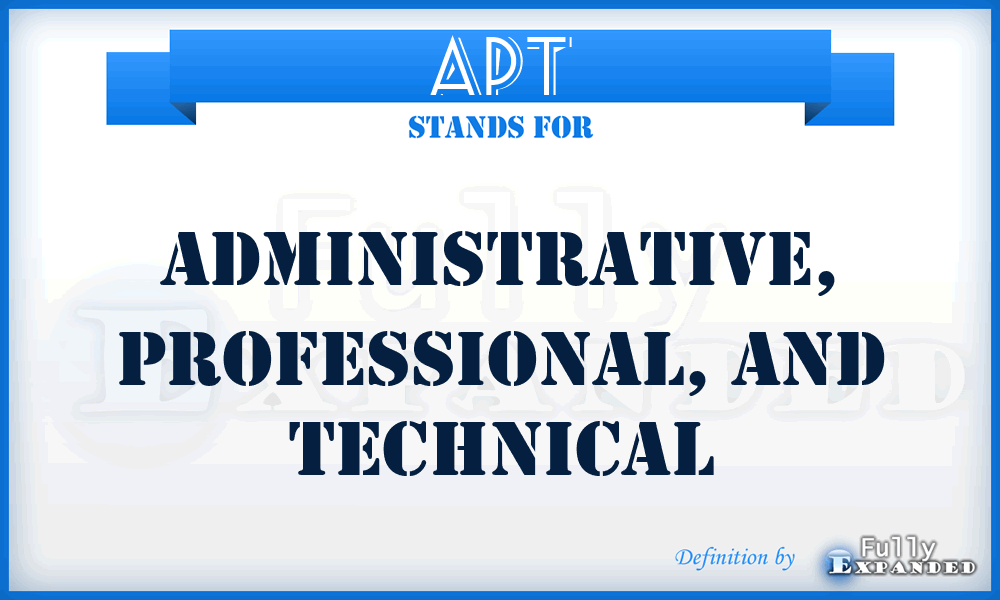 APT - Administrative, Professional, and Technical