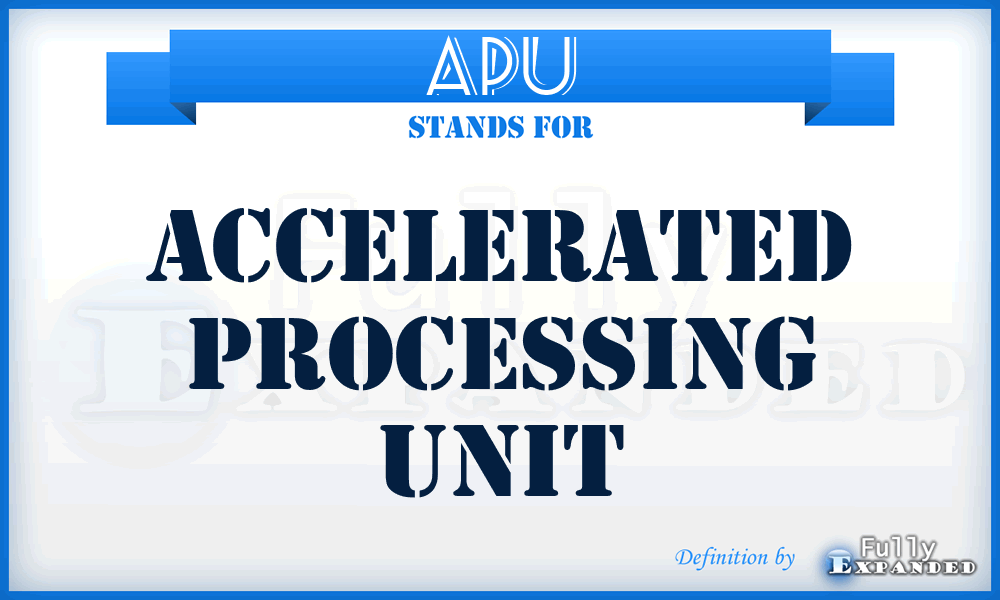 APU - Accelerated Processing Unit