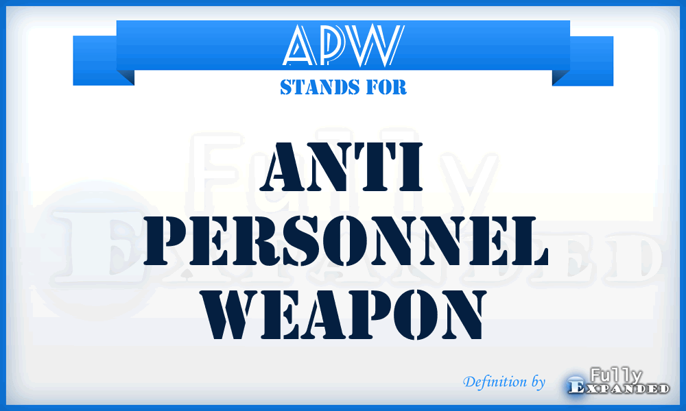 APW - Anti Personnel Weapon