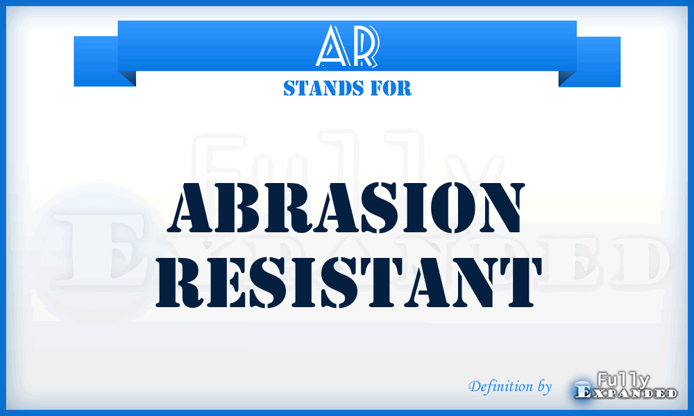 AR - Abrasion Resistant