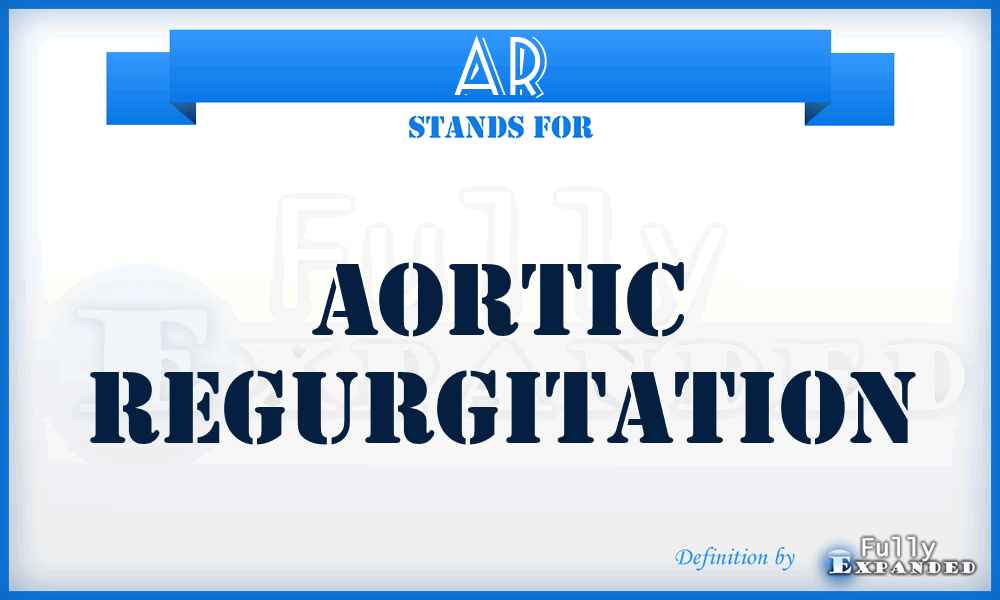 AR - aortic regurgitation