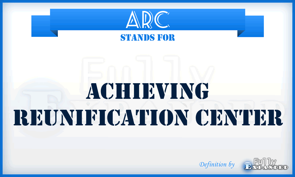 ARC - Achieving Reunification Center