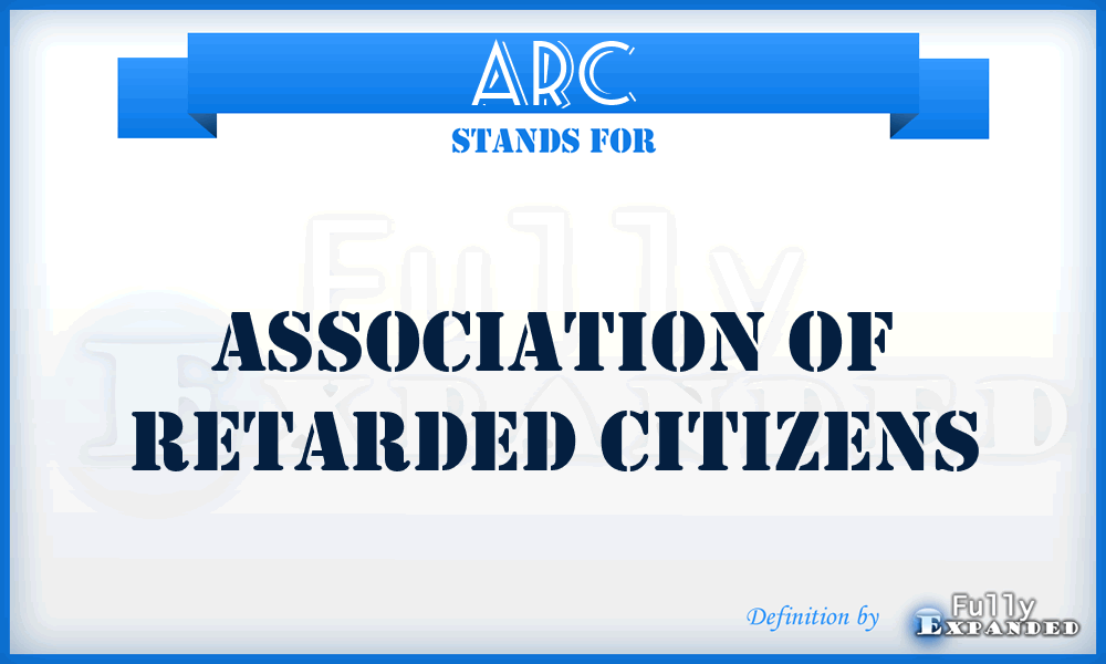 ARC - Association of Retarded Citizens
