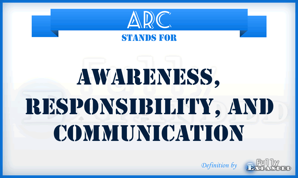 ARC - Awareness, Responsibility, And Communication