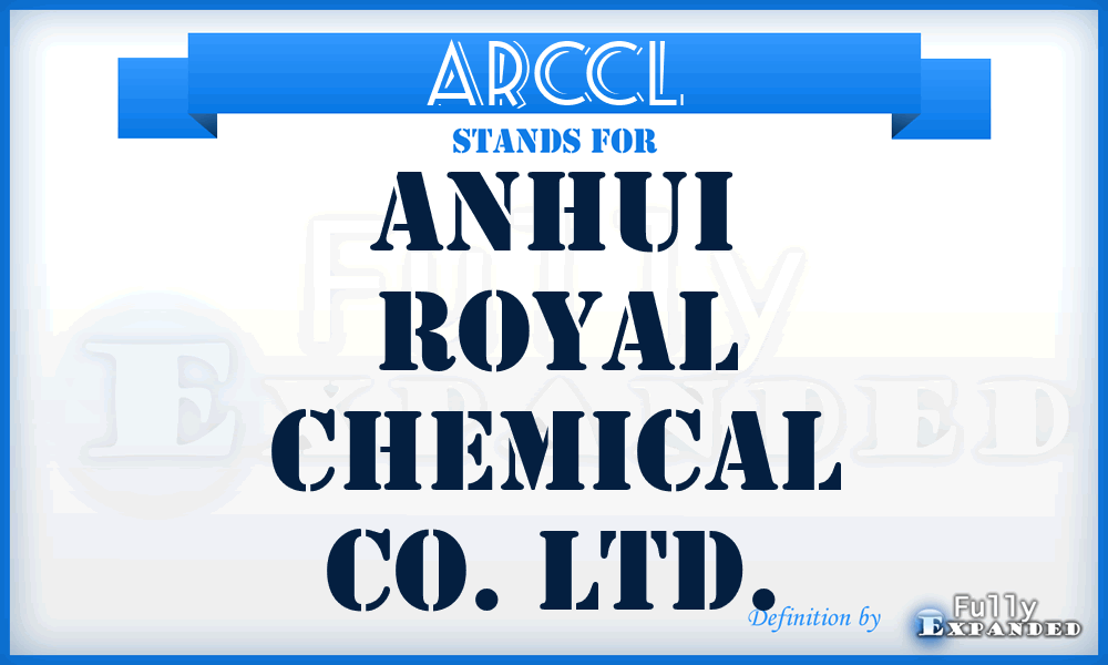 ARCCL - Anhui Royal Chemical Co. Ltd.