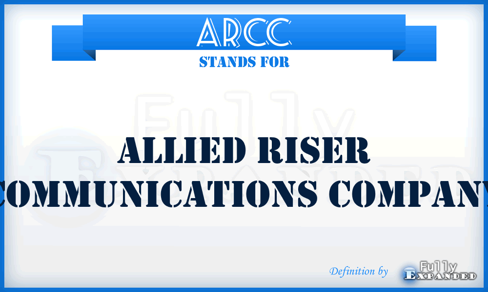ARCC - Allied Riser Communications Company