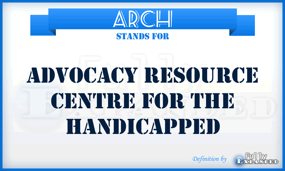 ARCH - Advocacy Resource Centre for the Handicapped