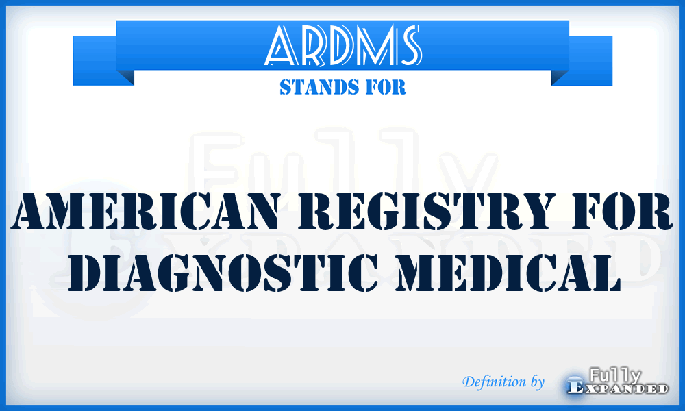 ARDMS - American Registry for Diagnostic Medical
