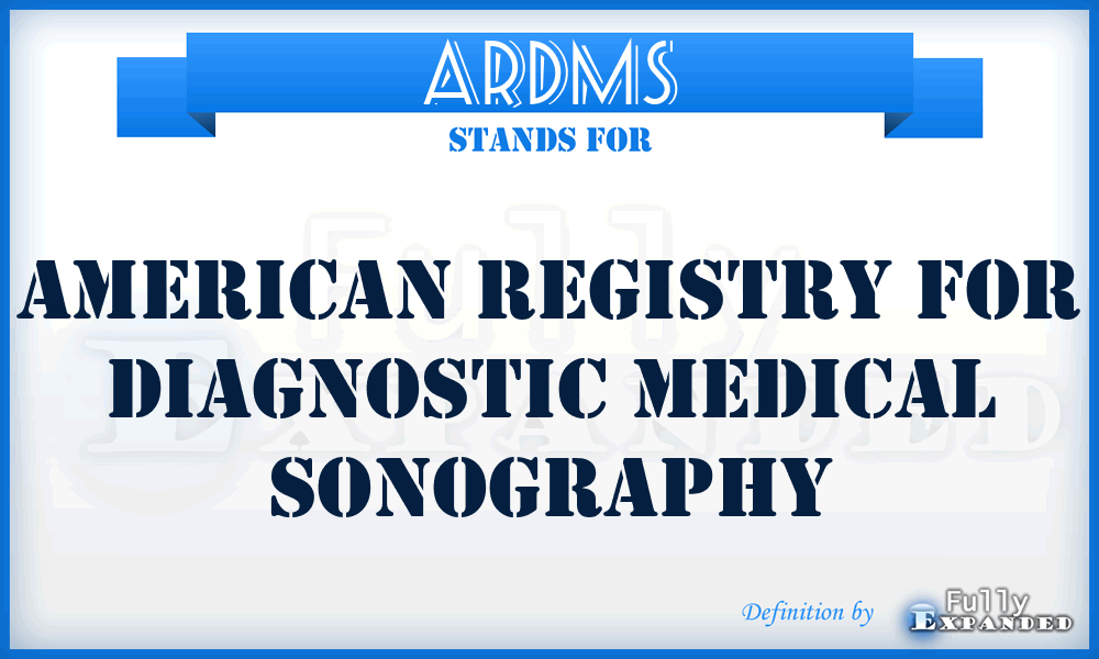ARDMS - American Registry for Diagnostic Medical Sonography