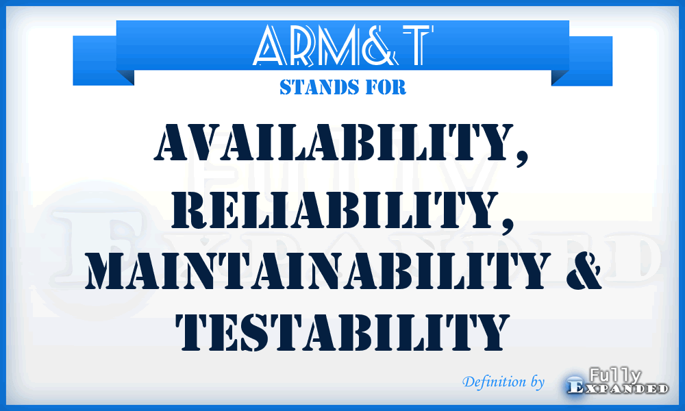 ARM&T - Availability, Reliability, Maintainability & Testability