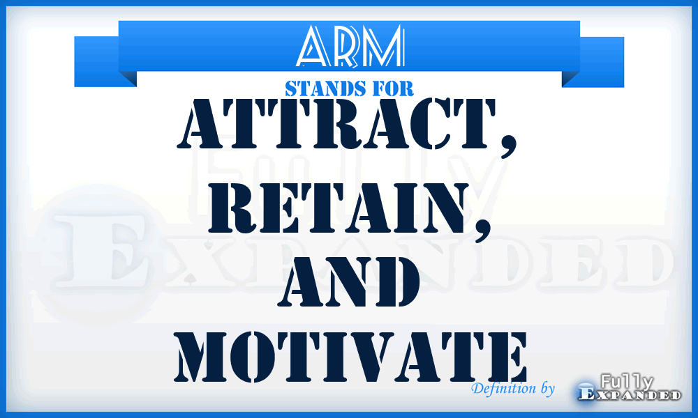 ARM - Attract, Retain, And Motivate