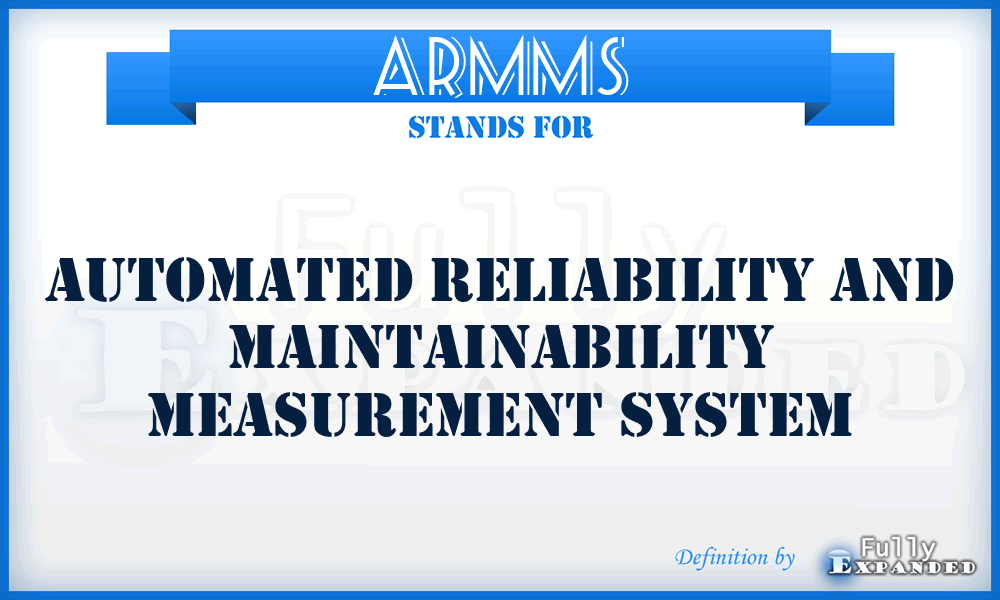 ARMMS - Automated Reliability and Maintainability Measurement System