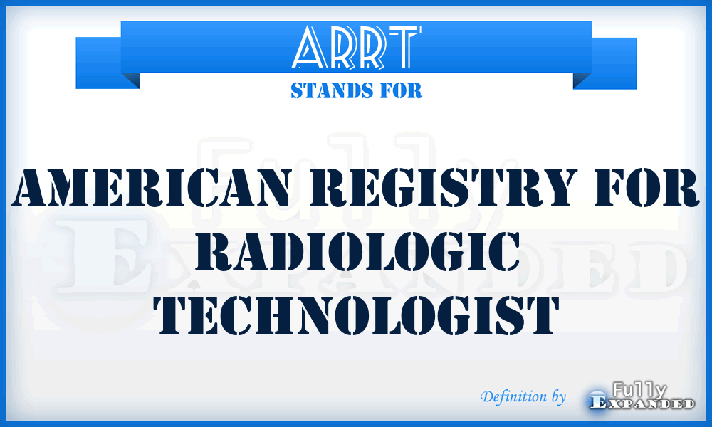 ARRT - American Registry for Radiologic Technologist