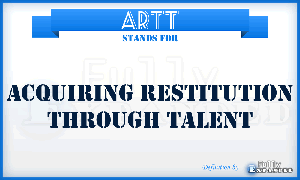ARTT - Acquiring Restitution Through Talent