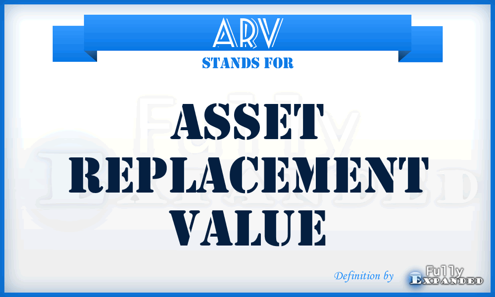 ARV - Asset Replacement Value