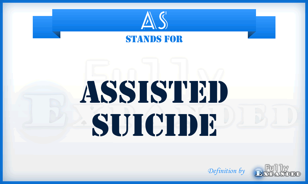 AS - assisted suicide