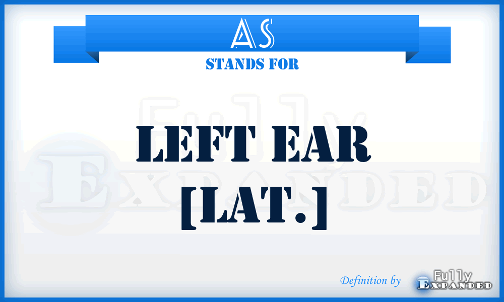 AS - left ear [Lat.]