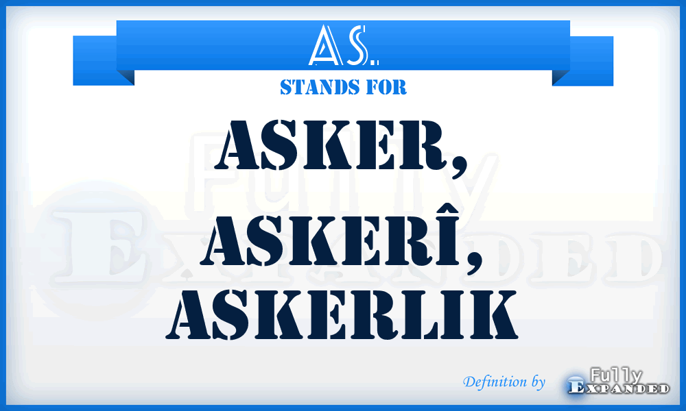 AS. - Asker, Askerî, Askerlik