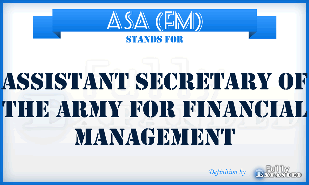 ASA (FM) - Assistant Secretary of the Army for Financial Management