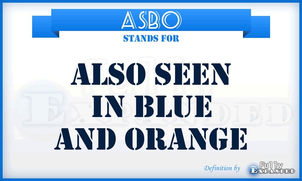 ASBO - Also Seen in Blue and Orange