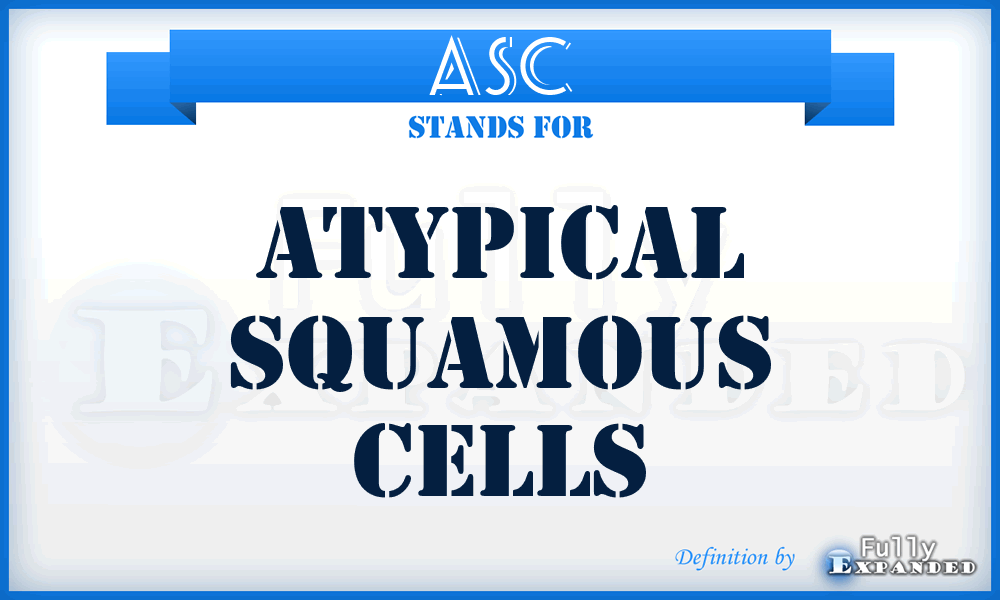 ASC - Atypical Squamous Cells