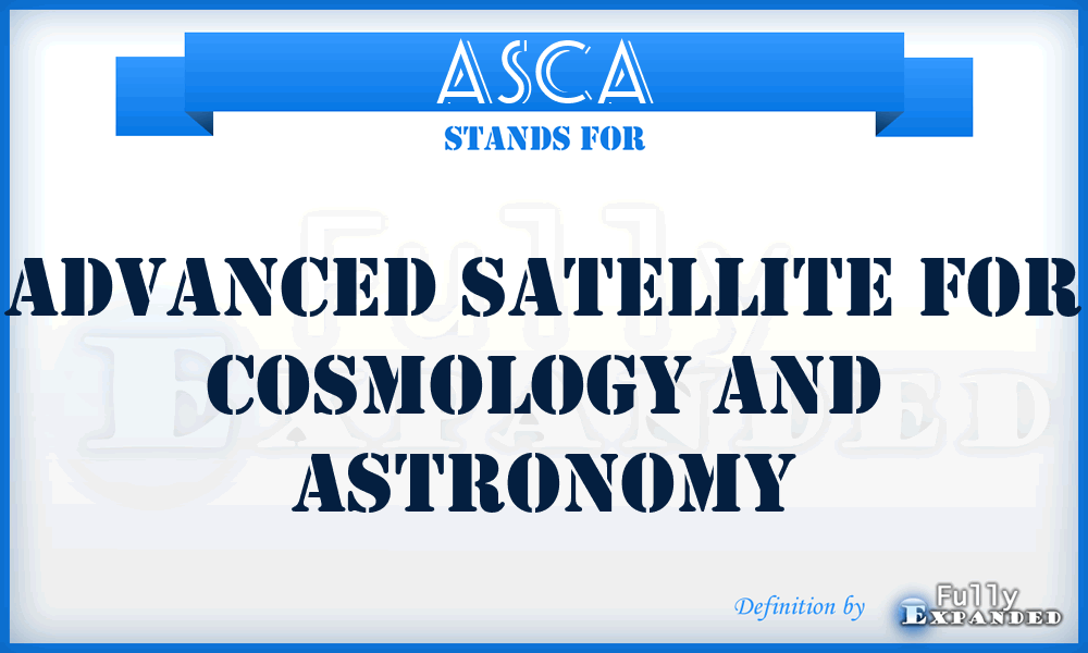 ASCA - Advanced Satellite For Cosmology And Astronomy