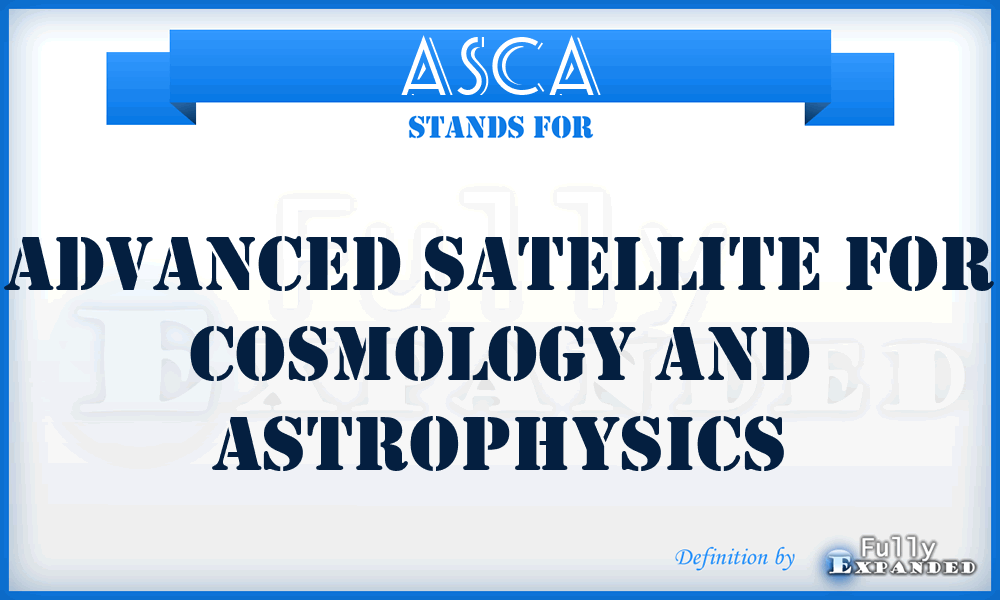 ASCA - Advanced Satellite For Cosmology And Astrophysics