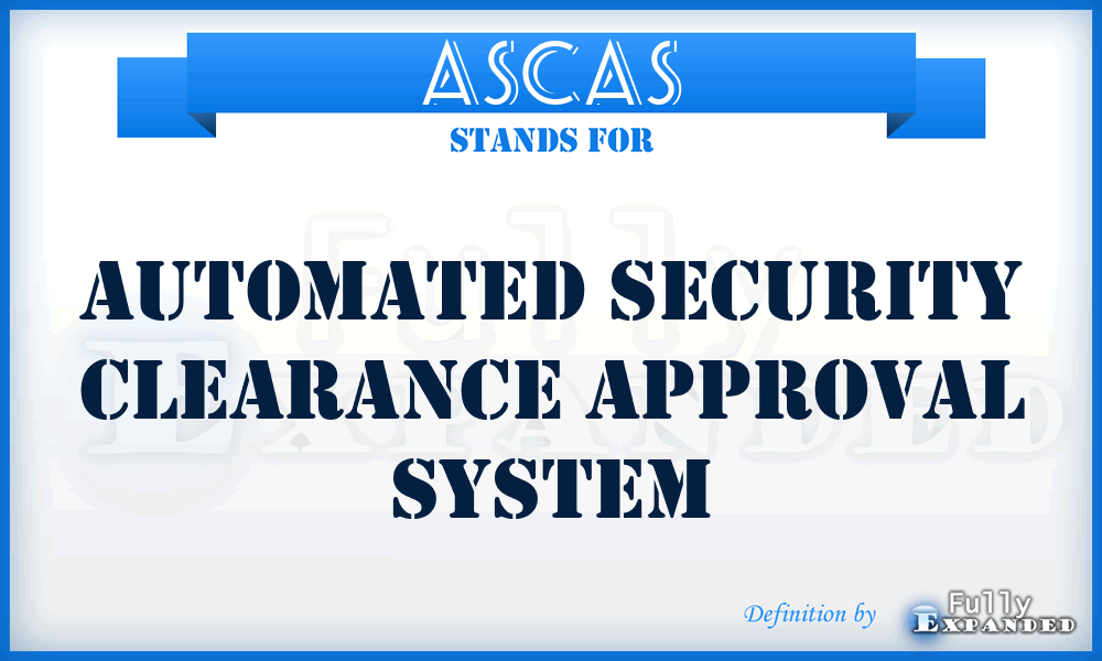 ASCAS - Automated Security Clearance Approval System