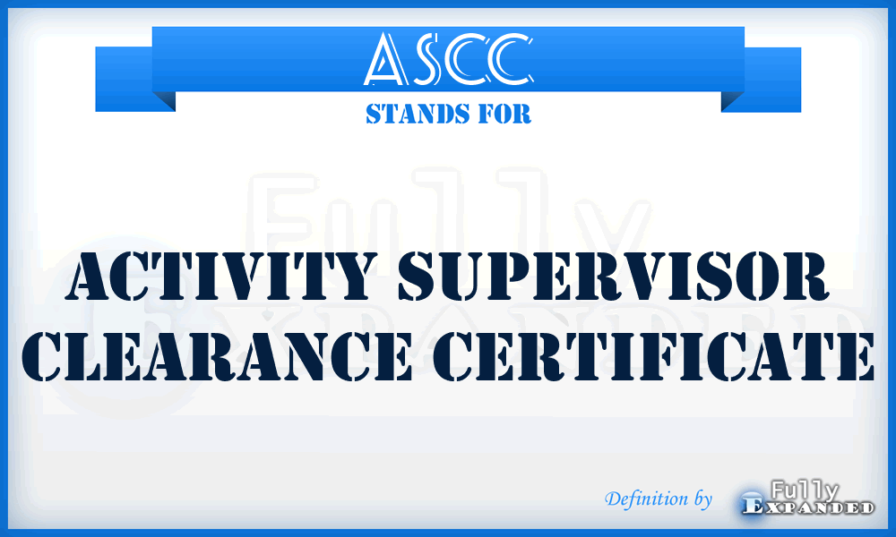 ASCC - Activity Supervisor Clearance Certificate