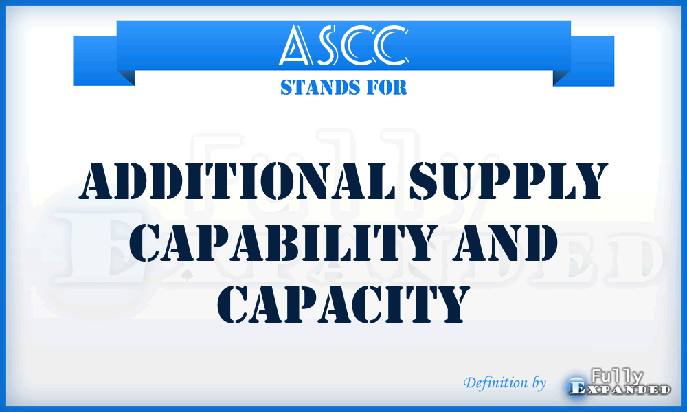 ASCC - Additional Supply Capability and Capacity