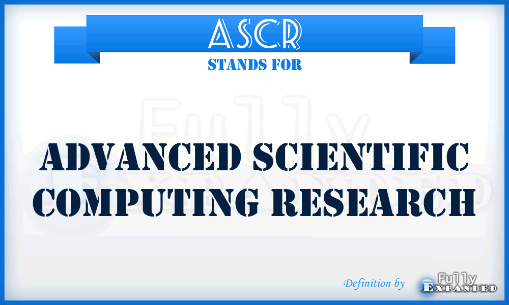ASCR - Advanced Scientific Computing Research