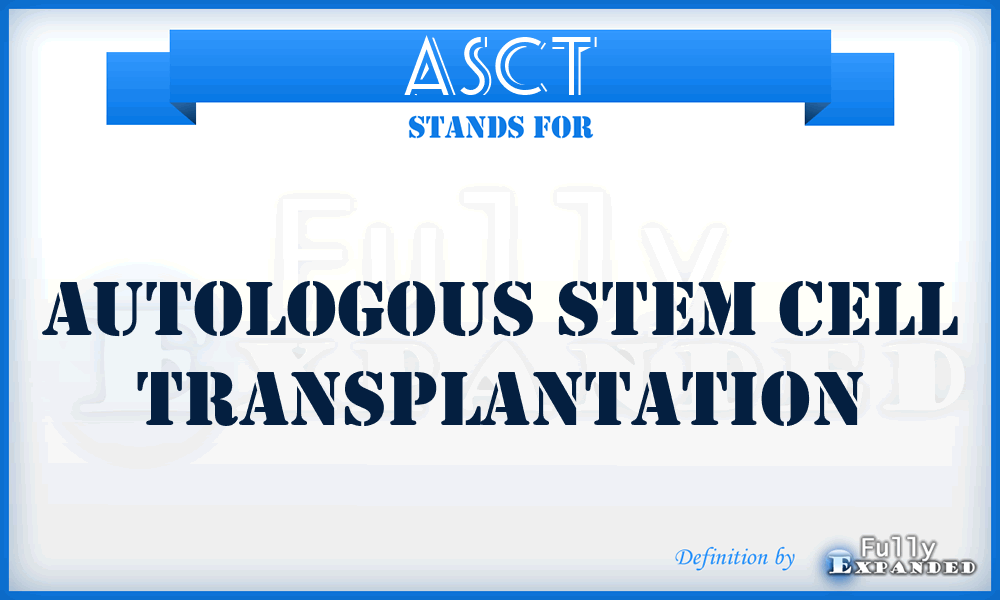 ASCT - autologous stem cell transplantation